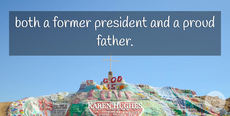 Karen Hughes Quote About Both, Former, President, Proud: Both A Former President And...