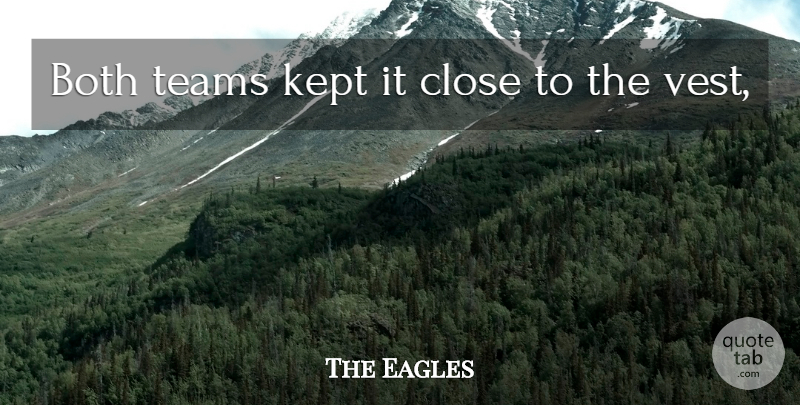 The Eagles Quote About Both, Close, Kept, Teams: Both Teams Kept It Close...