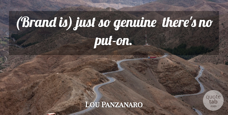 Lou Panzanaro Quote About Genuine: Brand Is Just So Genuine...