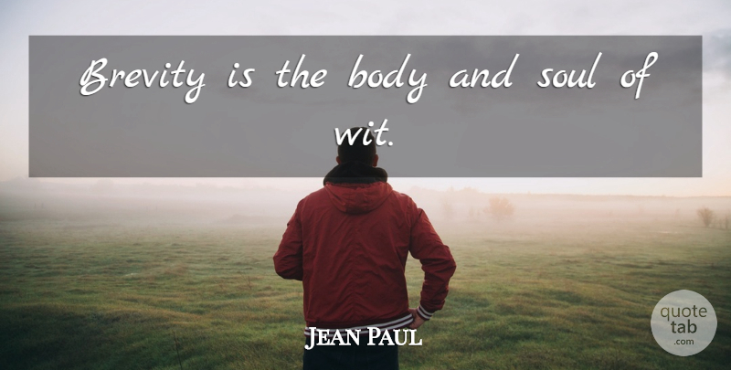Jean Paul Quote About Body, Brevity, Soul: Brevity Is The Body And...
