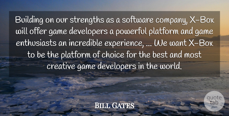Bill Gates Quote About Best, Building, Choice, Company, Creative: Building On Our Strengths As...