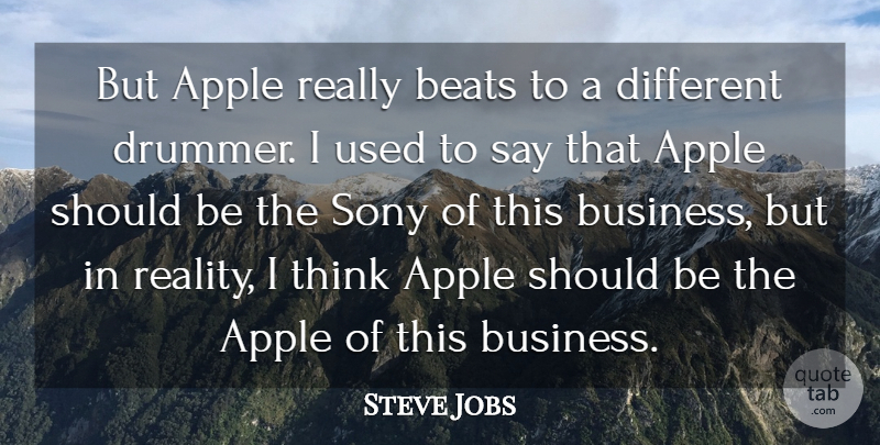 Steve Jobs Quote About Business, Reality, Thinking: But Apple Really Beats To...