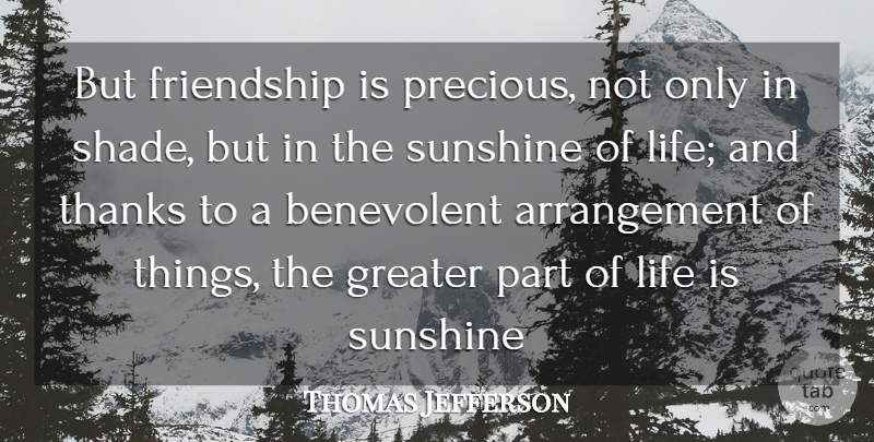 Thomas Jefferson Quote About Benevolent, Friendship, Greater, Life, Sunshine: But Friendship Is Precious Not...