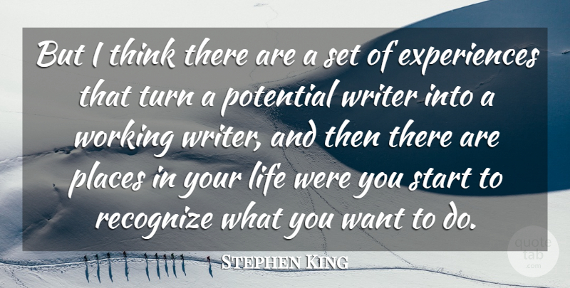 Stephen King Quote About Thinking, Want, Places In Your Life: But I Think There Are...