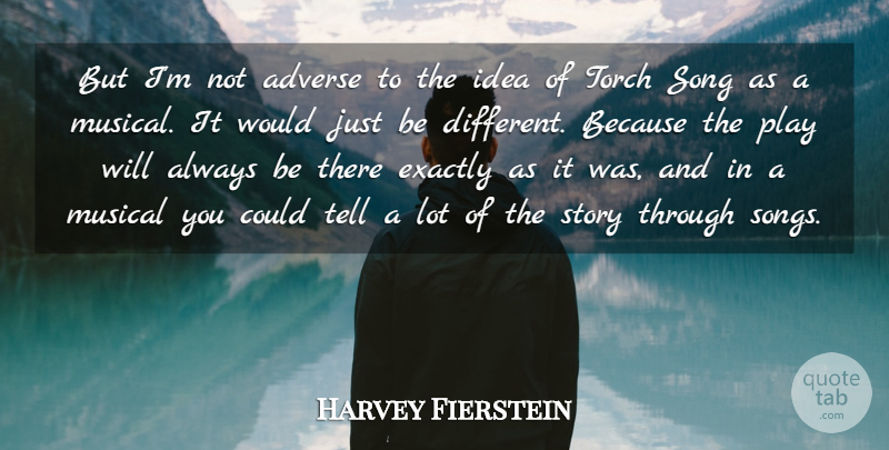 Harvey Fierstein Quote About Song, Play, Ideas: But Im Not Adverse To...
