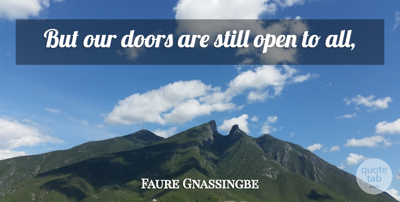 Faure Gnassingbe Quote About Doors, Open: But Our Doors Are Still...