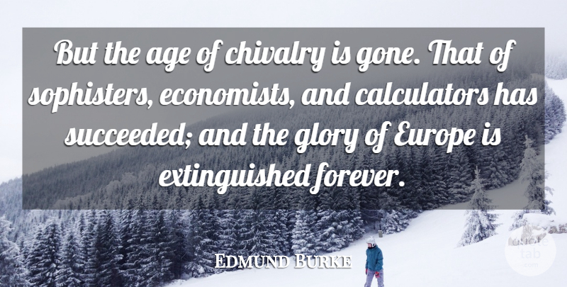 Edmund Burke Quote About Birthday, Europe, Forever: But The Age Of Chivalry...