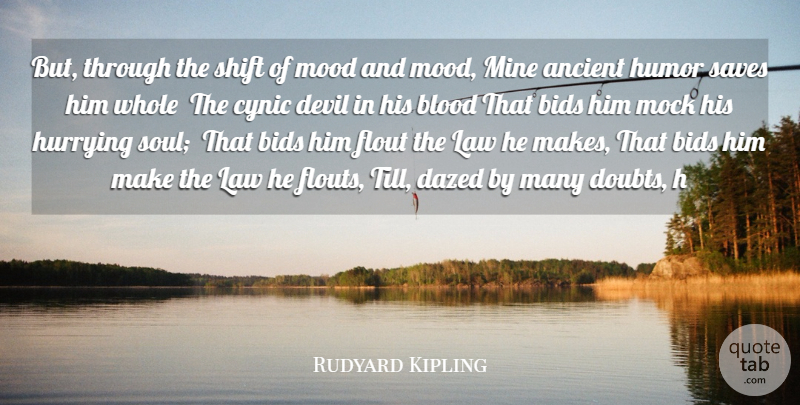 Rudyard Kipling Quote About Ancient, Bids, Blood, Cynic, Devil: But Through The Shift Of...