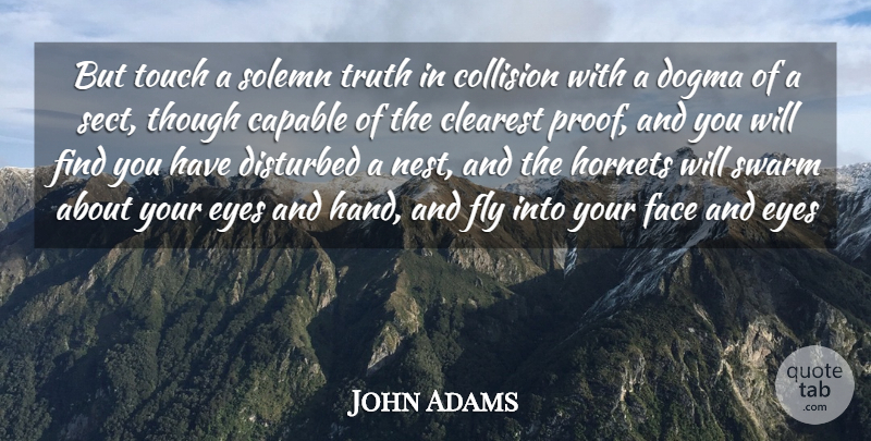 John Adams Quote About Capable, Clearest, Disturbed, Dogma, Eyes: But Touch A Solemn Truth...
