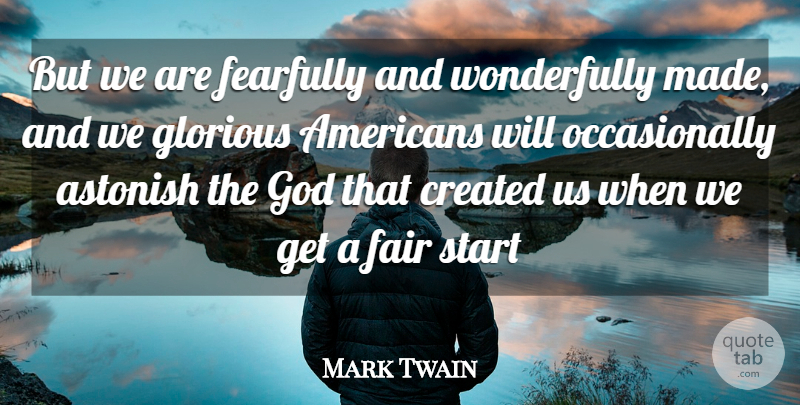 Mark Twain Quote About Astonish, Created, Fair, Glorious, God: But We Are Fearfully And...