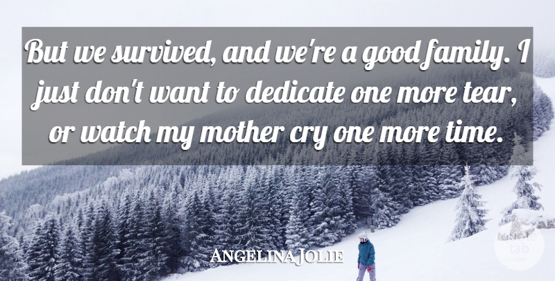 Angelina Jolie Quote About Mother, Tears, Want: But We Survived And Were...