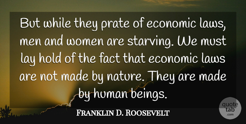 Franklin D. Roosevelt Quote About Nature, Men, Law: But While They Prate Of...