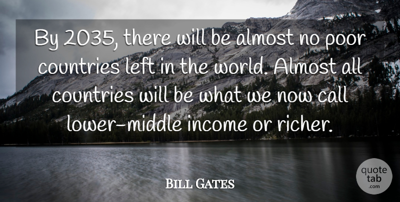 Bill Gates Quote About Call, Countries, Income: By 2035 There Will Be...