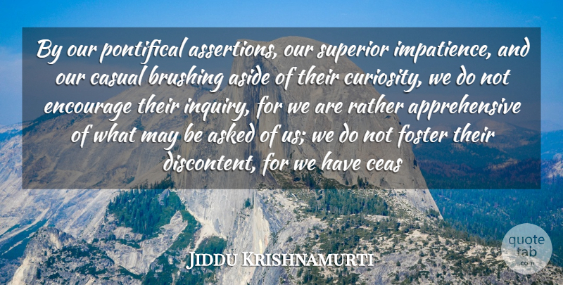 Jiddu Krishnamurti Quote About Love, Life, Truth: By Our Pontifical Assertions Our...
