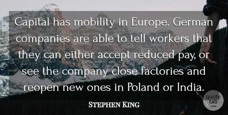 Stephen King Quote About Accept, Capital, Close, Companies, Company: Capital Has Mobility In Europe...