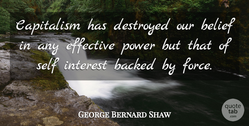 George Bernard Shaw Quote About Self, Belief, Force: Capitalism Has Destroyed Our Belief...