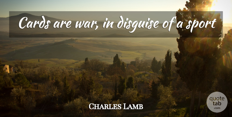 Charles Lamb Quote About Sports, War, Squash: Cards Are War In Disguise...