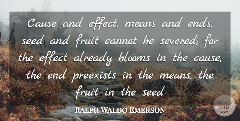 Ralph Waldo Emerson Quote About Mean, Fruit, Causes: Cause And Effect Means And...