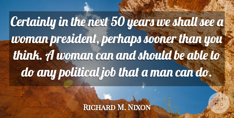 Richard M. Nixon Quote About Jobs, Men, Thinking: Certainly In The Next 50...