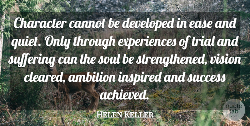 Helen Keller Quote About Ambition, Cannot, Character, Developed, Ease: Character Cannot Be Developed In...