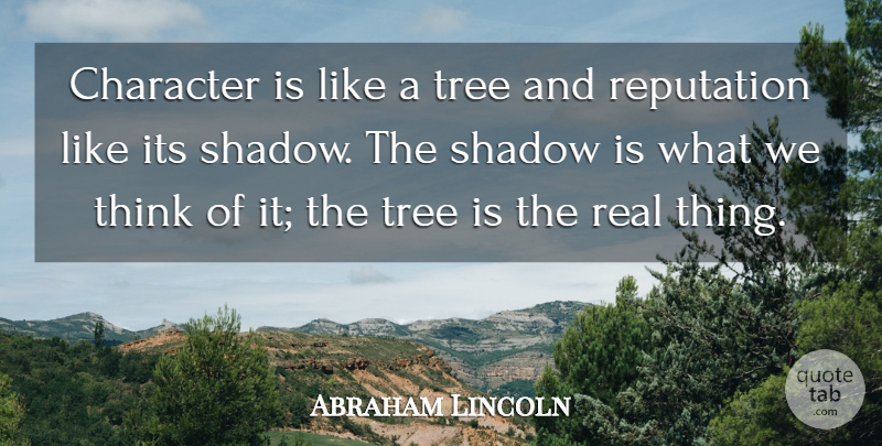 Abraham Lincoln Quote About American President, Character, Reputation, Shadow, Tree: Character Is Like A Tree...