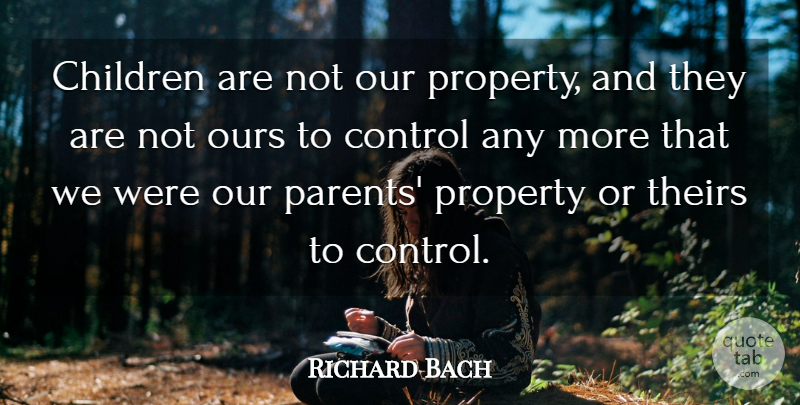 Richard Bach Quote About Children, Parent, Parents Love: Children Are Not Our Property...