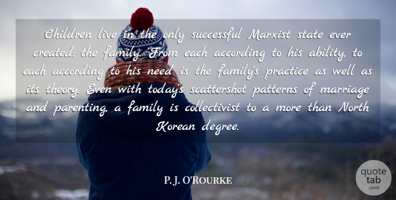 P. J. O'Rourke Quote About According, Children, Family, Korean, Marriage: Children Live In The Only...