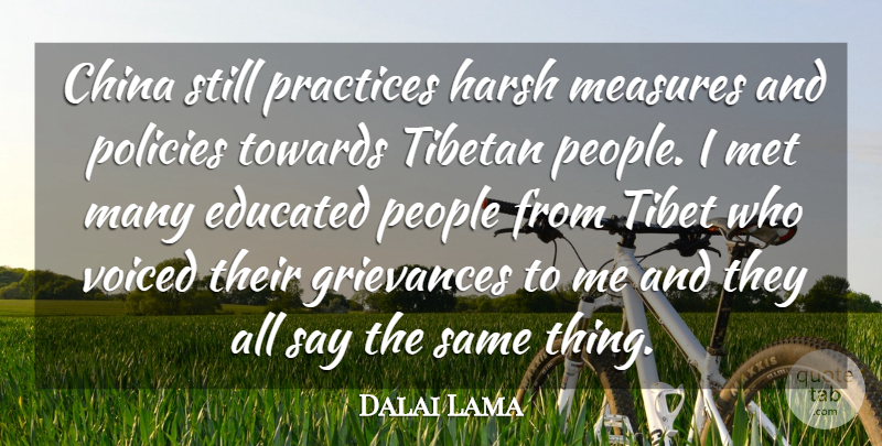 Dalai Lama Quote About China, Educated, Grievances, Harsh, Measures: China Still Practices Harsh Measures...