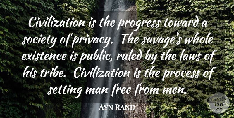 Ayn Rand Quote About Civilization, Existence, Free, Laws, Man: Civilization Is The Progress Toward...