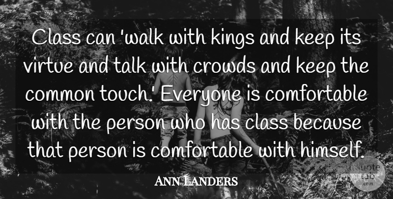 Ann Landers Quote About Kings, Class, Crowds: Class Can Walk With Kings...