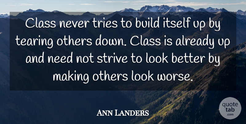 Ann Landers Quote About Class, Trying, Needs: Class Never Tries To Build...