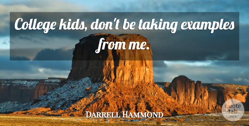 Darrell Hammond Quote About Kids, College, Example: College Kids Dont Be Taking...