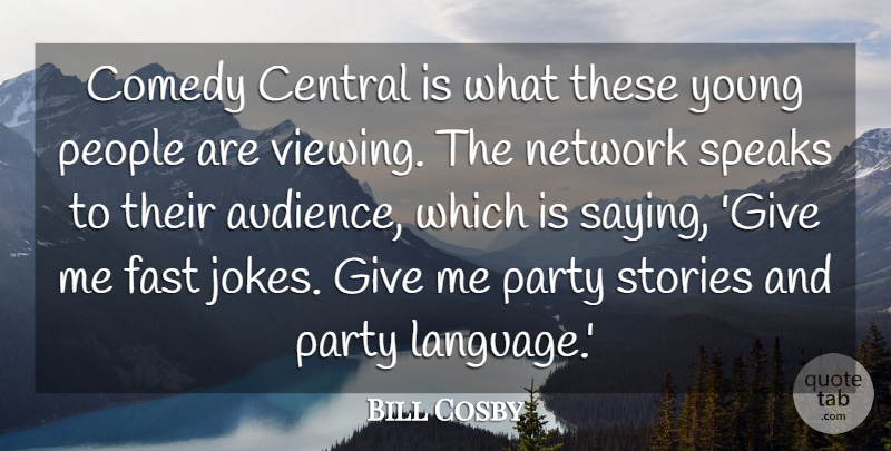 Bill Cosby Quote About Central, Fast, Network, People, Speaks: Comedy Central Is What These...