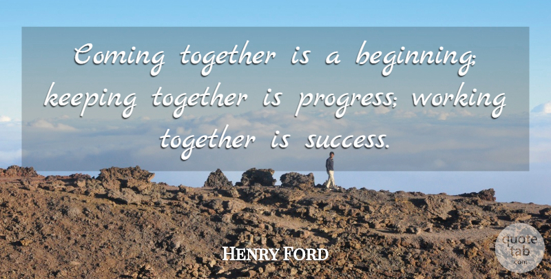 Henry Ford Quote About Inspirational, Success, Leadership: Coming Together Is A Beginning...