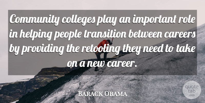 Barack Obama Quote About Careers, Colleges, People, Providing, Role: Community Colleges Play An Important...