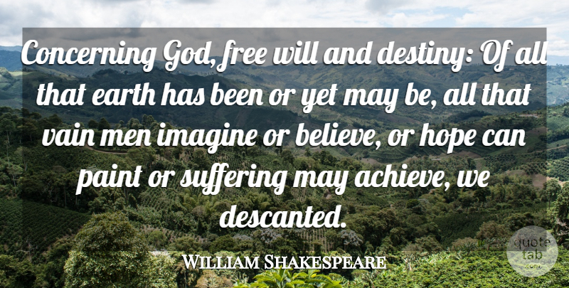 William Shakespeare Quote About Concerning, Earth, Free, Hope, Imagine: Concerning God Free Will And...
