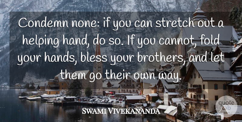 Swami Vivekananda Quote About Inspirational, Inspiring, Brother: Condemn None If You Can...