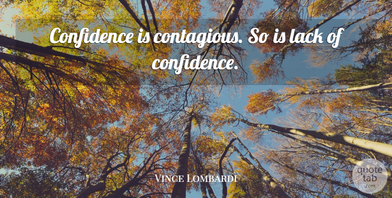Vince Lombardi Quote About Motivational, Leadership, Confidence: Confidence Is Contagious So Is...
