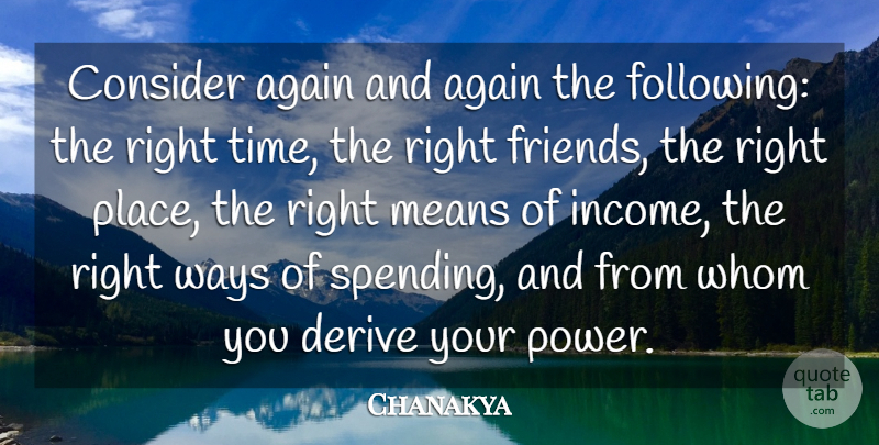 Chanakya Quote About Again, Character, Consider, Derive, Means: Consider Again And Again The...