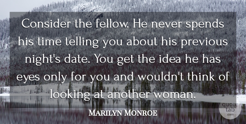 Marilyn Monroe Quote About Inspiring, Eye, Night: Consider The Fellow He Never...