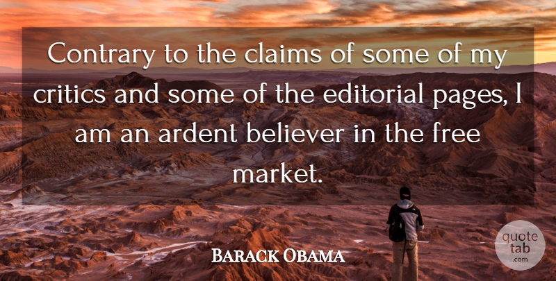 Barack Obama Quote About Ardent, Believer, Claims, Contrary, Editorial: Contrary To The Claims Of...