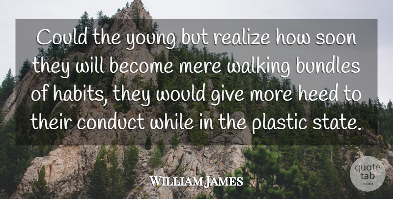 William James Quote About Giving, Realizing, Habit: Could The Young But Realize...