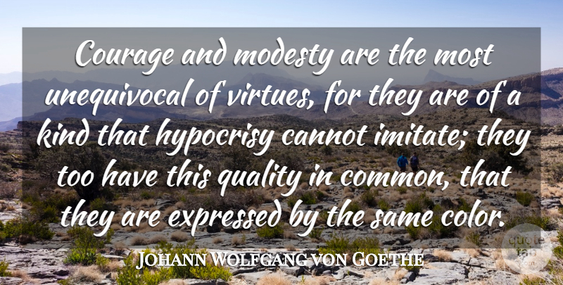 Johann Wolfgang von Goethe Quote About Courage, Color, Hypocrisy: Courage And Modesty Are The...