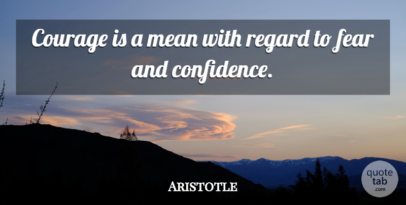 Aristotle Quote About Courage, Philosophical, Mean: Courage Is A Mean With...