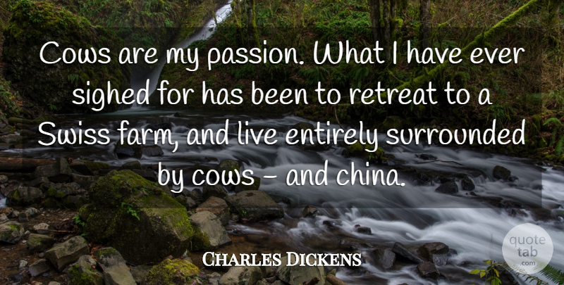 Charles Dickens Quote About Passion, Agriculture, Literature: Cows Are My Passion What...