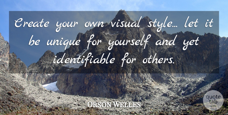 Orson Welles Quote About Fashion, Successful, Unique: Create Your Own Visual Style...