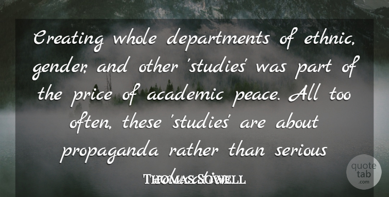 Thomas Sowell Quote About Creating, Serious, Study: Creating Whole Departments Of Ethnic...