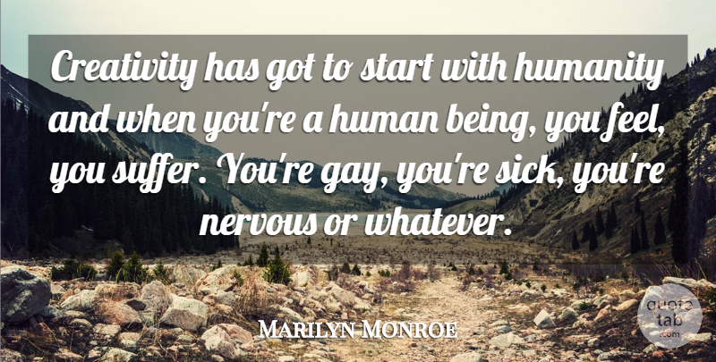 Marilyn Monroe Quote About Inspiring, Creativity, Gay: Creativity Has Got To Start...
