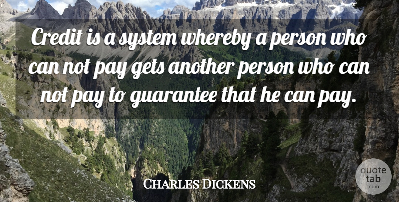 Charles Dickens Quote About Inspirational, Money, Guarantees That: Credit Is A System Whereby...