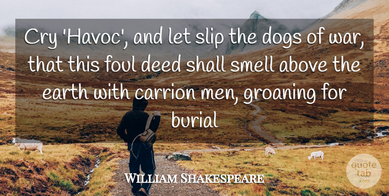 William Shakespeare Quote About Above, Burial, Cry, Deed, Dogs: Cry Havoc And Let Slip...
